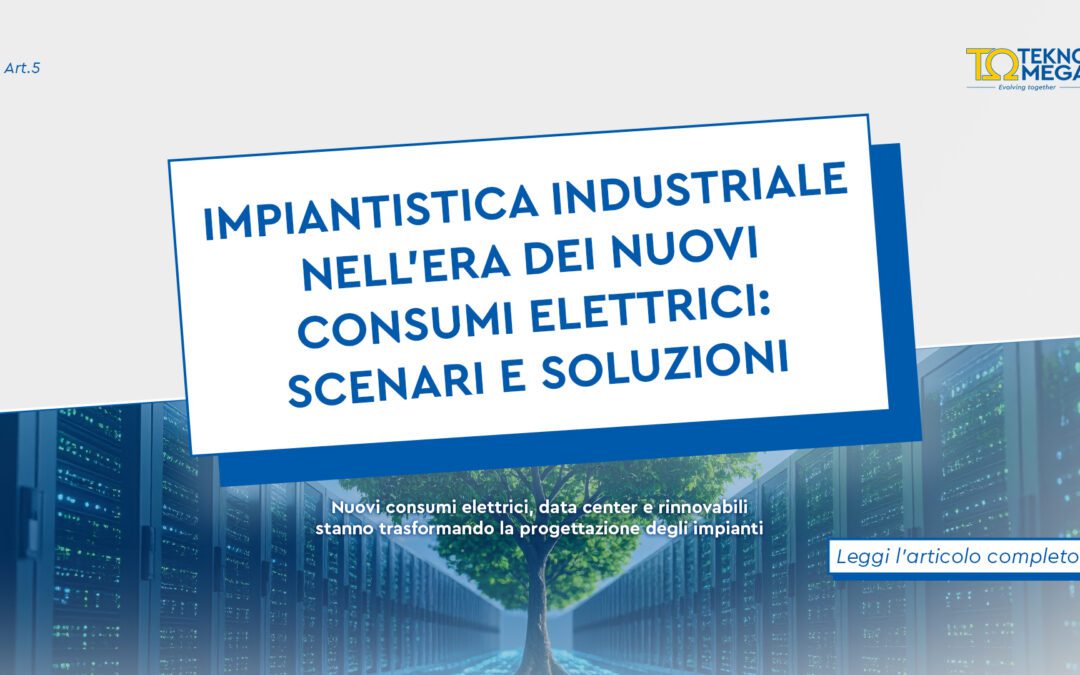 Impiantistica industriale nell’era dei nuovi consumi elettrici: scenari e soluzioni