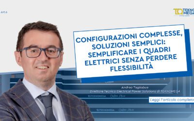 Configurazioni complesse, soluzioni semplici: semplificare i quadri elettrici senza perdere flessibilità – Intervista all’Ing. Andrea Tagliabue